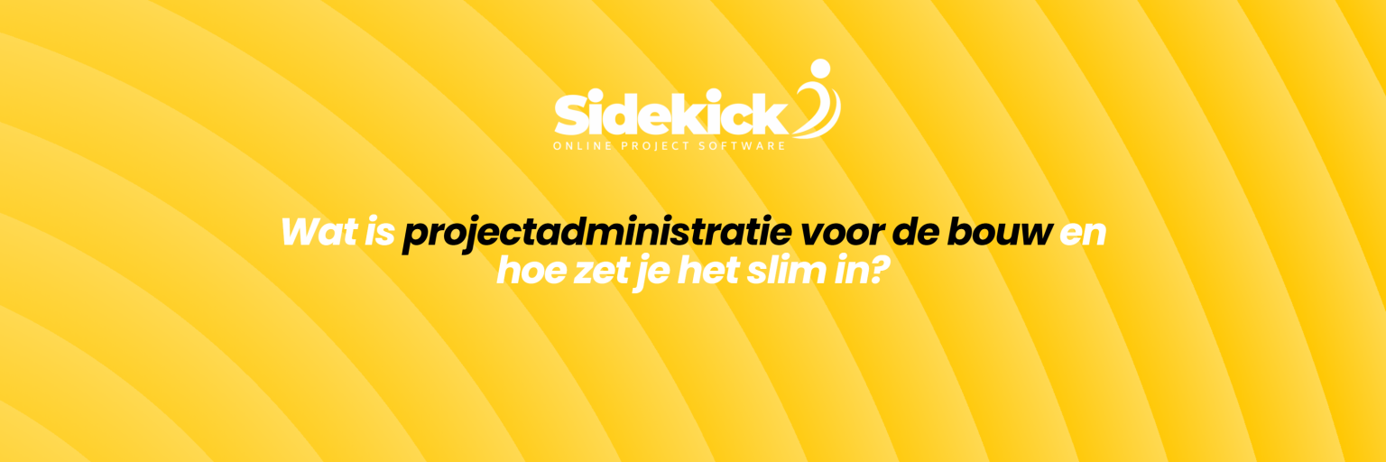 Wat is projectadministratie voor de bouw en hoe zet je het slim in. Wat is calculatie voor de bouw